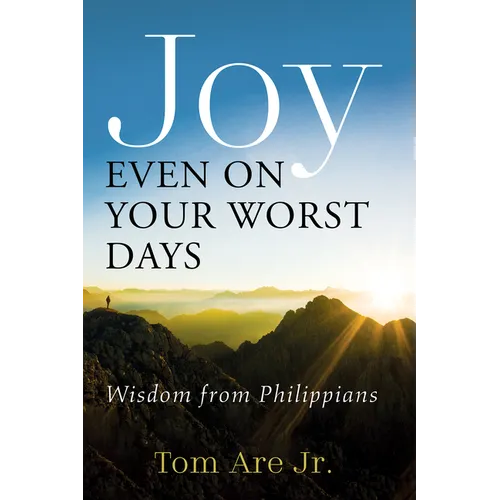 Joy Even on Your Worst Days: Wisdom from Philippians - Paperback