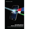 The Dark Side of Media and Technology: A 21st Century Guide to Media and Technological Literacy - Paperback