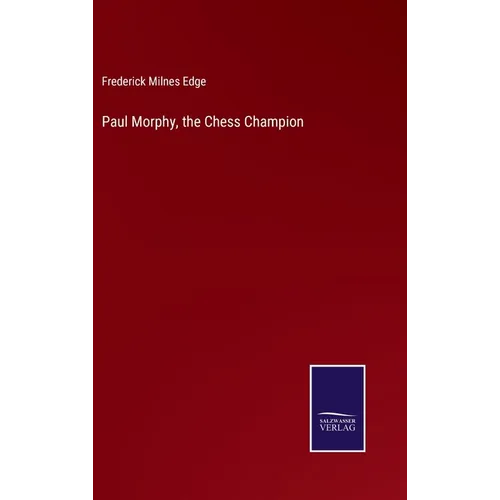 Paul Morphy, the Chess Champion - Hardcover