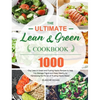The Ultimate Lean and Green Cookbook: 1000-Day Lean & Green and Fueling Hacks Recipes to Help You Manage Figure and Keep Healthy by Harnessing the Pow - Hardcover