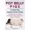Pot Belly Pigs. Pot Belly Pigs Complete Owners Guide. Pot Bellied Pigs care, health, temperament, training, senses, costs, feeding and activities. - Paperback