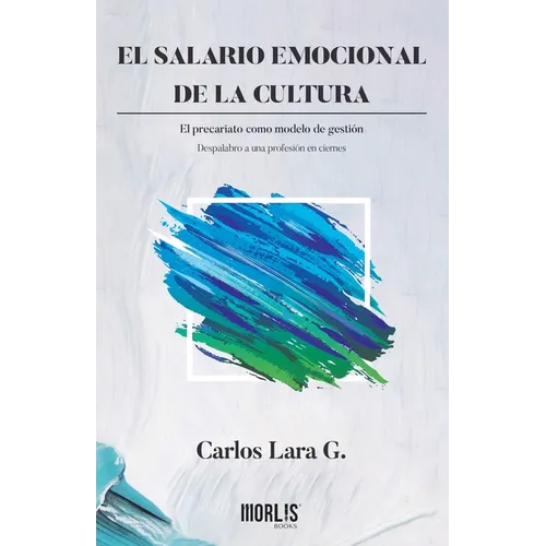 El salario emocional de la cultura: El precariato como modelo de gestión. Despalabro a una profesión en ciernes - Paperback