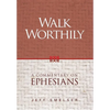 Walk Worthily: A Commentary on Ephesians - Hardcover