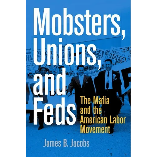 Mobsters, Unions, and Feds: The Mafia and the American Labor Movement - Paperback