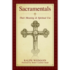 Sacramentals: Their Meaning and Spiritual Use - Paperback