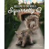 Welcome to the World, Squirrelly Q - Hardcover