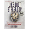 L.A.'s Last Street Cop: Surviving Hollywood Freaks, the Aryan Brotherhood, and the L.A.P.D.'s Homicidal Vendetta Against Me - Hardcover