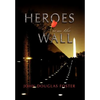 Heroes from the Wall - Hardcover