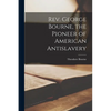 Rev. George Bourne, the Pioneer of American Antislavery - Paperback