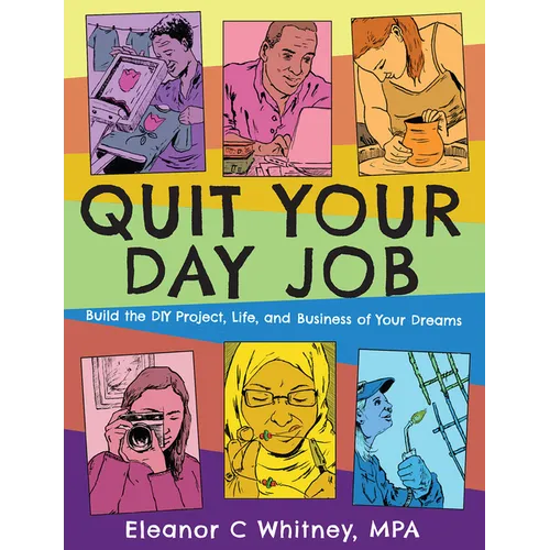 Quit Your Day Job: Build the DIY Project, Life, and Business of Your Dreams - Paperback