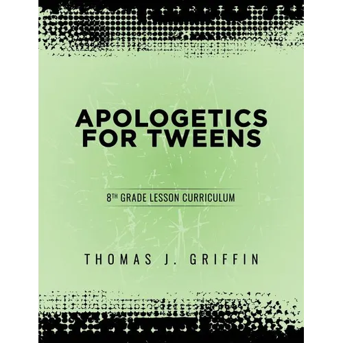 Apologetics for Tweens: 8th Grade - Paperback