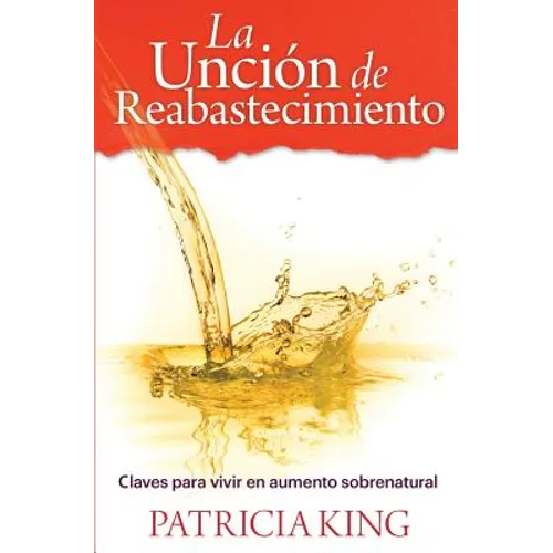 La Uncion de Reabastecimiento: Claves para vivir en aumento sobrenatural - Paperback