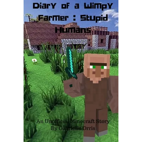 Diary of a Wimpy Farmer: Stupid Humans - An Unofficial Minecraft Story: Wimpy Farmer Book 1 - Paperback