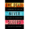 The Devil Never Sleeps: Learning to Live in an Age of Disasters - Hardcover