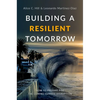 Building a Resilient Tomorrow: How to Prepare for the Coming Climate Disruption - Hardcover