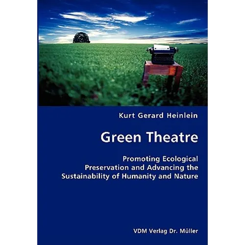 Green Theatre- Promoting Ecological Preservation and Advancing the Sustainability of Humanity and Nature - Paperback