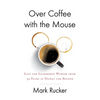 Over Coffee with the Mouse: Life and Leadership Wisdom from 32 Years at Disney and Beyond - Paperback
