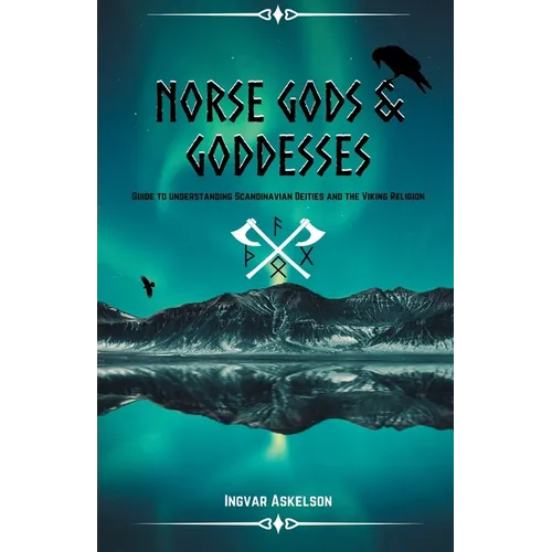 Norse Gods and Goddesses: Guide to Understanding Scandinavian Deities and the Viking Religion - Paperback