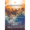 Maranatha! Our Lord Is Coming!: What Is My Response? - Paperback