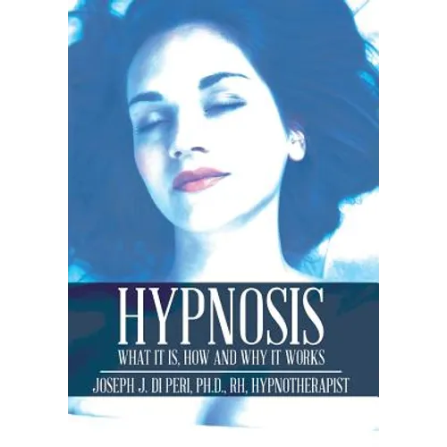 Hypnosis: What It Is, How and Why It Works - Hardcover