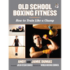 Old School Boxing Fitness: How to Train Like a Champ - Paperback