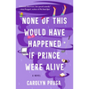 None of This Would Have Happened If Prince Were Alive - Paperback