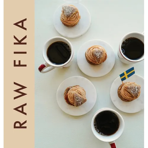 Raw Fika: The Most Loved Swedish Pastry Recipes with A Touch of Big Wide World - Hardcover