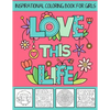 Love This Life Inspirational Coloring Book For Girls: With Colorable Quotes, Unique Mandalas & Love Inspired Images - Paperback