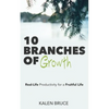 10 Branches of Growth: Real-Life Productivity for a Fruitful Life - Paperback