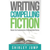 Writing Compelling Fiction: Master the Fundamentals of Unforgettable Stories - Paperback