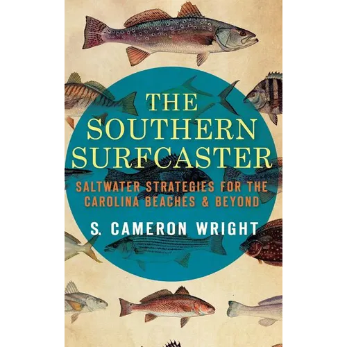 The Southern Surfcaster: Saltwater Strategies for the Carolina Beaches & Beyond - Hardcover