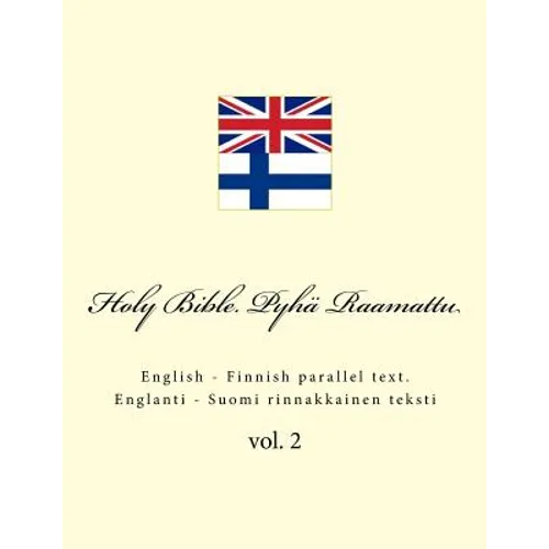 Holy Bible. Pyhä Raamattu: English - Finnish Parallel Text. Englanti - Suomi Rinnakkainen Teksti - Paperback