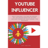 Youtube Influencer: How to Become a Youtube Influencer, Why Influencer Marketing Matters, and How to Monetize Your Channel - For Beginners - Paperback