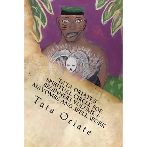 Tata Oriate's Spiritual Circle for Beginners Volume 1: Mayombe and Spell work - Paperback