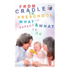 From Cradle to Preschool - What to Expect & What to Do: Help Your Child's Development with Learning Activities, Encouraging Practices & Fun Games - Paperback