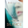 This Kind of Silence: How Losing My Hearing Taught Me to Listen - Paperback