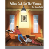 Follow God, Not The Woman - Paperback