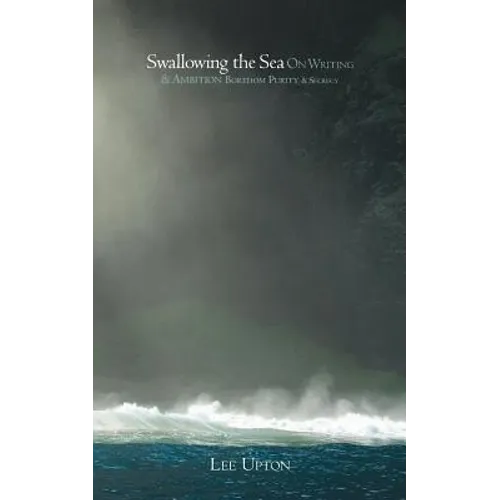 Swallowing the Sea: On Writing & Ambition, Boredom, Purity & Secrecy - Paperback