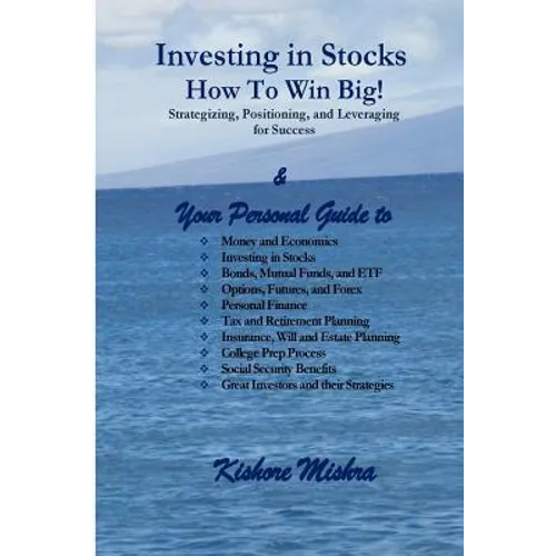 Investing in Stocks, How to Win Big! Strategizing, Positioning, and Leveraging for Success: Your Personal Guide to: Money and Economics; Investing in - Paperback