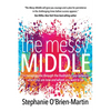 The Messy Middle: Encouraging You Through the Frustrating Gap Between Where You Are Now and Where You Want to Be - Paperback