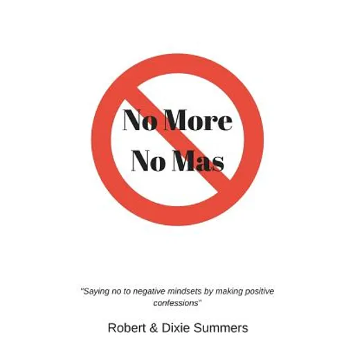 No More - No Mas: "saying No to Negative Mindsets by Making Positive Confessions" - Paperback