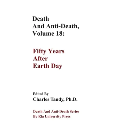Death And Anti-Death, Volume 18: Fifty Years After Earth Day - Hardcover