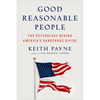Good Reasonable People: The Psychology Behind America's Dangerous Divide - Hardcover