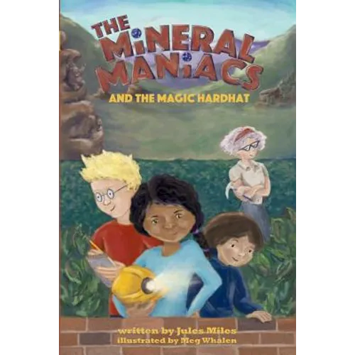 The Mineral Maniacs and the Magic Hardhat - Paperback
