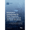 Advances in Ecohydrology for Water Resources Optimization in Arid and Semi-arid Areas - Hardcover
