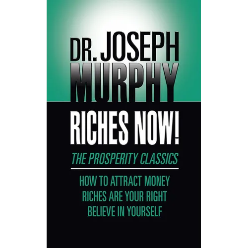 Riches Now!: The Prosperity Classics: How to Attract Money; Riches Are Your Right; Believe in Yourself - Paperback