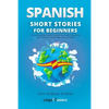 Spanish Short Stories for Beginners: 20 Captivating Short Stories to Learn Spanish & Grow Your Vocabulary the Fun Way! - Paperback