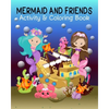 Mermaid and Friends: Mermaid Coloring and Activity Book for Mermaid Loving Kids; Fun Variety of Games Workbook for Mermaid Lovers; Perfect - Paperback