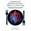 Introducing Multidisciplinary Micro-Credentialing: Rethinking Learning and Development for Higher Education and Industry - Hardcover