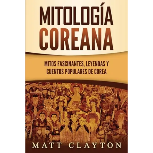 Mitología coreana: Mitos fascinantes, leyendas y cuentos populares de Corea - Paperback